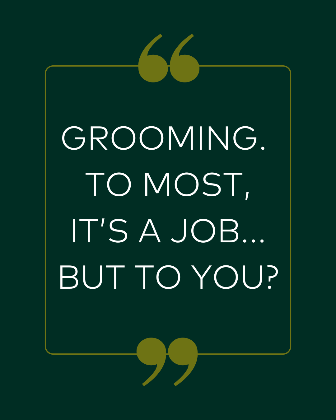 Grooming to most is a job. Text on a green background with quotation marks