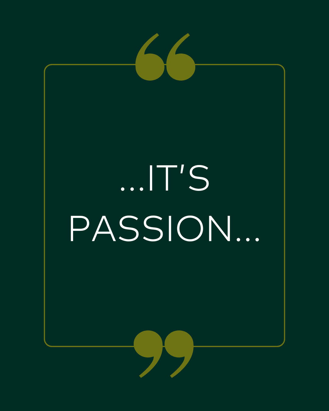 Text '...IT'S PASSION...' on a dark green background with quotation marks.