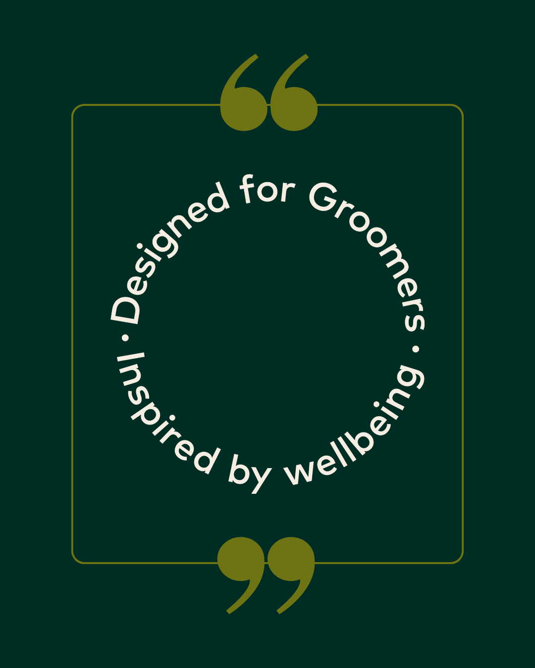 Text 'Designed for Groomers, Inspired by Wellbeing' on a green background with quotation marks.